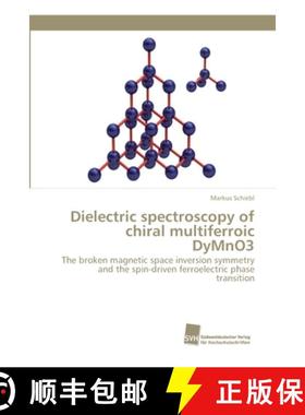 预订 Dielectric spectroscopy of chiral multiferroic DyMnO3 [9783838152288]