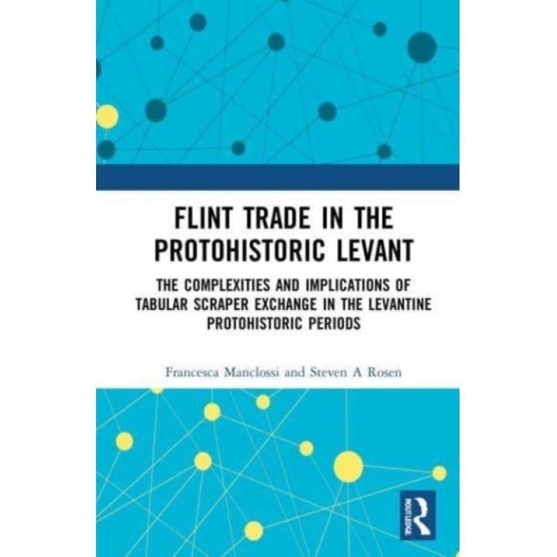 【4周达】Flint Trade in the Protohistoric Levant: The Complexities and Implications of Tabular Scrape... [9781032024240] 书籍/杂志/报纸 原版其它 原图主图