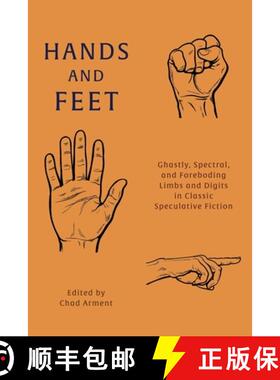 预订 Hands and Feet: Ghastly, Spectral, and Foreboding Limbs and Digits in Classic Speculative Fiction [9781616465827]