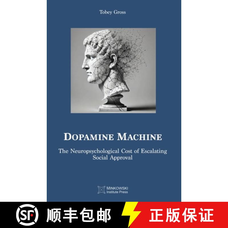 【2-3周达】Dopamine Machine: The Neuropsychological Cost of Escalating Social Approval [9781998902477]