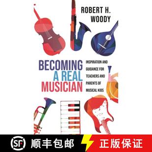 【3-4周达】Becoming a Real Musician : Inspiration and Guidance for Teachers and Parents of Musical Kids [9781475849967]