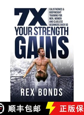 预订 7X Your Strength Gains Even If You're a Man, Woman or Clueless Beginner Over 50: Bodyweight Trai... [9781953142016]