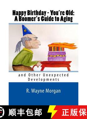 【3-4周达】Happy Birthday - You're Old: A Boomer's Guide to Aging: and Other Unexpected Developments [9780984504886]
