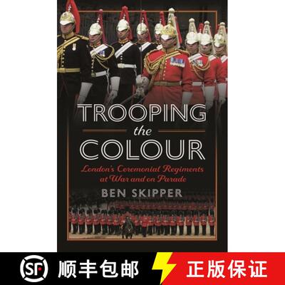 【3-4周达】Trooping the Colour: London's Ceremonial Regiments at War and on Parade [9781399069441]
