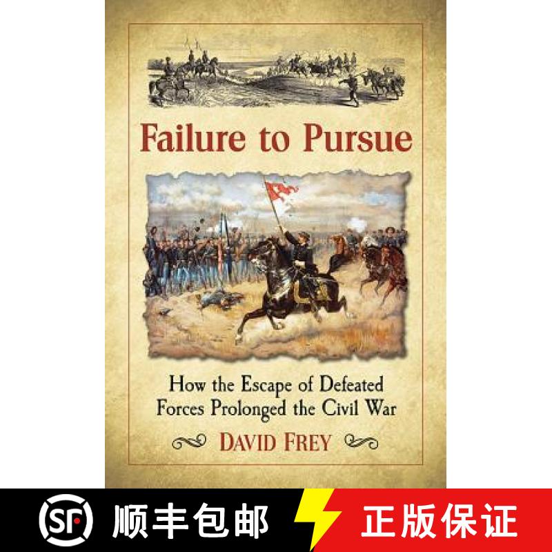 【4周达】Failure to Pursue : How the Escape of Defeated Forces Prolonged the Civil War [9781476666693]