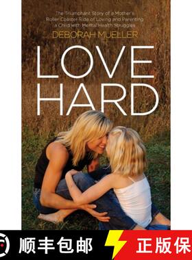 预订 Love Hard: The Triumphant Story of a Mother's Roller Coaster Ride of Loving and Parenting a Chil... [9798889267461]