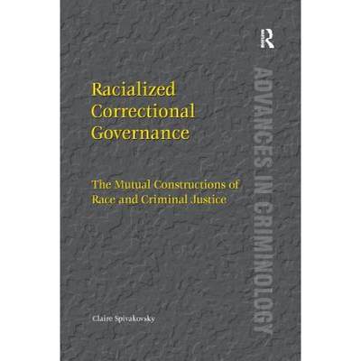 【4周达】Racialized Correctional Governance : The Mutual Constructions of Race and Criminal Justice [9781138250635]