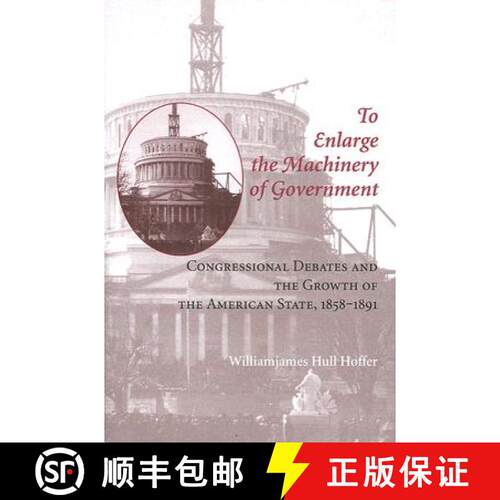 【3-4周达】精装 To Enlarge the Machinery of Government – Congressional Debates and the Growth of the... [9780801886553]