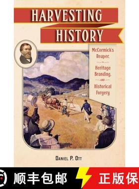 【3-4周达】Harvesting History: McCormick's Reaper, Heritage Branding, and Historical Forgery [9781496206985]
