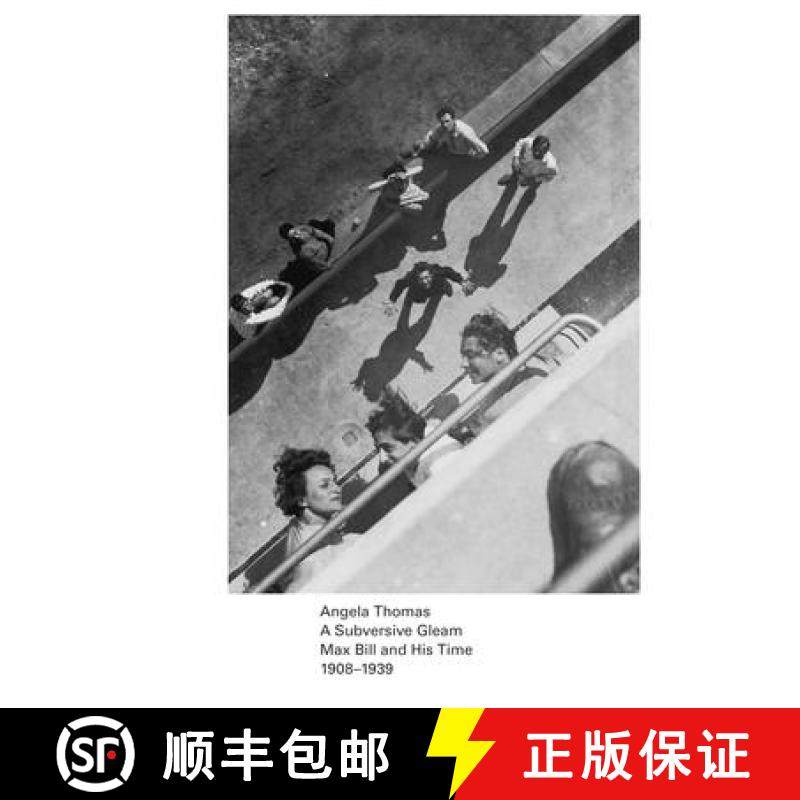 【3-4周达】A Subversive Gleam: Max Bill and His Time: 1908-1939 [9783906915401]