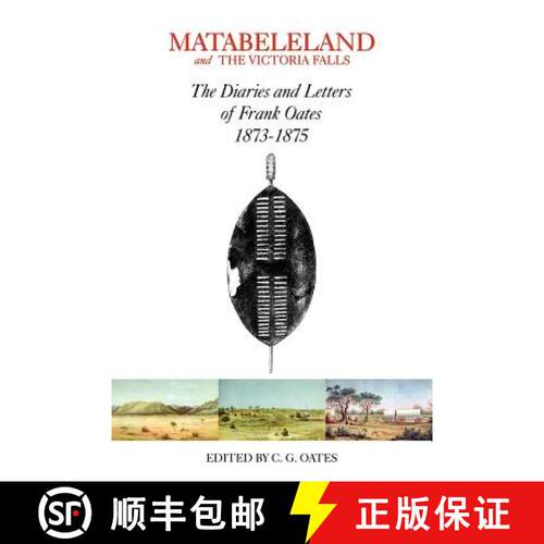 【3-4周达】Matabeleland and the Victoria Falls: The Letters and Journals of Frank Oates, 1873-1875 [9780955393648]