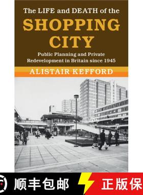 【3-4周达】The Life and Death of the Shopping City: Public Planning and Private Redevelopment in Brit... [9781108799164]