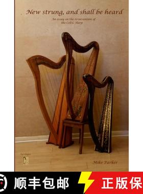 【3-4周达】New Strung, And Shall Be Heard: An essay on the re-invention of the Celtic harp [9781008996380]