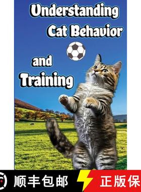 【3-4周达】Understanding Cat Behavior and Training: A Comprehensive Guide to Feline Behavior and Posi... [9781803860534]