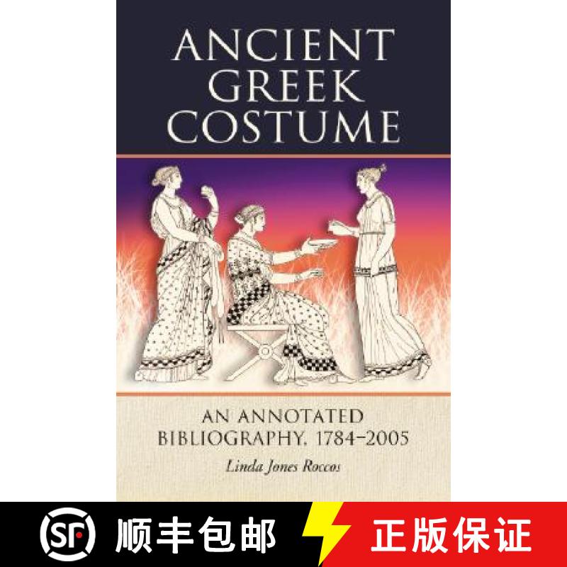 【2-3周达】Ancient Greek Costume : An Annotated Bibliography, 1784-2005 [9780786427741]