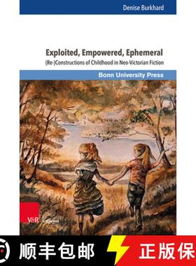 【3-4周达】Exploited, Empowered, Ephemeral: (Re-)Constructions of Childhood in Neo-Victorian Fiction [9783847116042]