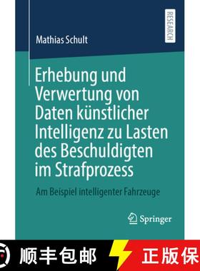 【3-4周达】Erhebung und Verwertung von Daten künstlicher Intelligenz zu Lasten des Beschuldigten im ... [9783658455330]
