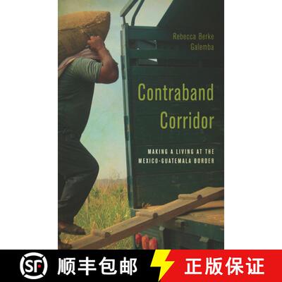 【3-4周达】Contraband Corridor: Making a Living at the Mexico--Guatemala Border [9781503603981]