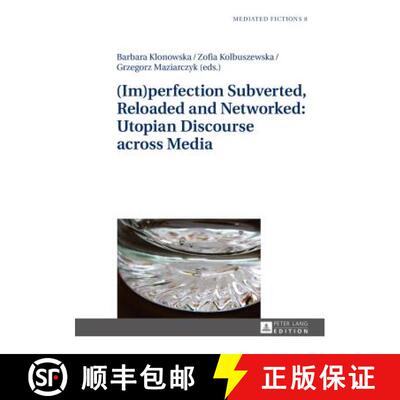 【3-4周达】(Im)perfection Subverted, Reloaded and Networked: Utopian Discourse across Media [9783631628485]