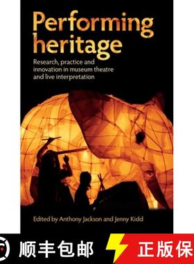【3-4周达】Performing heritage : Research, practice and innovation in museum theatre and live interpr... [9780719089053]