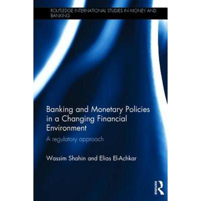 【4周达】Banking and Monetary Policies in a Changing Financial Environment: A Regulatory Approach [9781138913530]