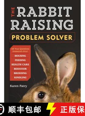 【3-4周达】The Rabbit-Raising Problem Solver: Your Questions Answered about Housing, Feeding, Behavio... [9781612121420]