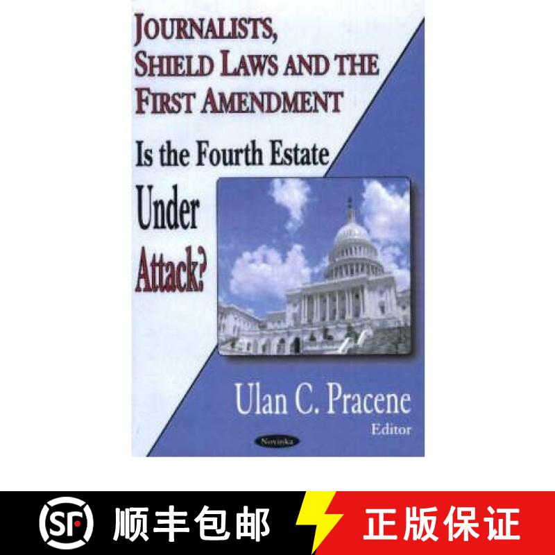 【3-4周达】Journalists, Shield Laws & the First Amendment: Is the Fourth Estate Under Attack? [9781594546556]