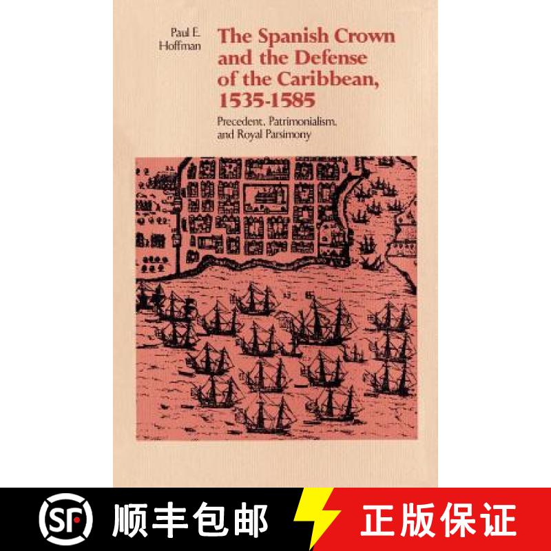 预订 The Spanish Crown and the Defense of the Caribbean, 1535--1585: Precedent, Patrimonialism, and R... [9780807124277]