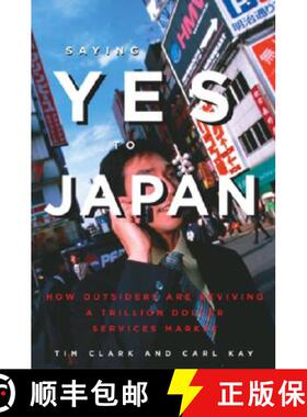 【3-4周达】Saying Yes to Japan: How Outsiders are Reviving a Trillion Dollar Services Market [9781932234183]