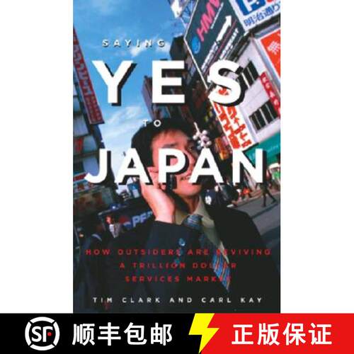 【3-4周达】Saying Yes to Japan: How Outsiders are Reviving a Trillion Dollar Services Market [9781932234183]
