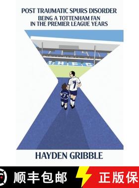 【3-4周达】Post Traumatic Spurs Disorder: Being a Tottenham Fan in the Premier League Years [9781739375249]