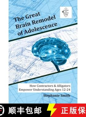 预订 The Great Brain Remodel of Adolescence: How Contractors & Alligators Empower Understanding Ages ... [9798991380744]