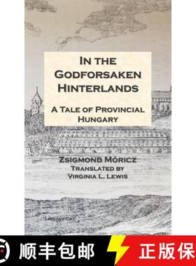 【3-4周达】In the Godforsaken Hinterlands: A Tale of Provincial Hungary [9780990638117]