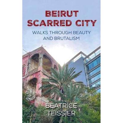 【4周达】Beirut: Scarred City, Walks through Beauty and Brutalism [9781838463038]