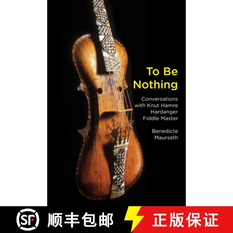 【3-4周达】To Be Nothing - Conversations with Knut Hamre, Hardanger Fiddle Master: Conversations with... [9781949597059]