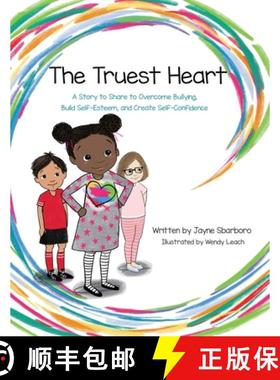 预订 The Truest Heart: A Story to Share to Overcome bullying, Build Self-Esteem, and Create Self-Conf... [9780999242018]