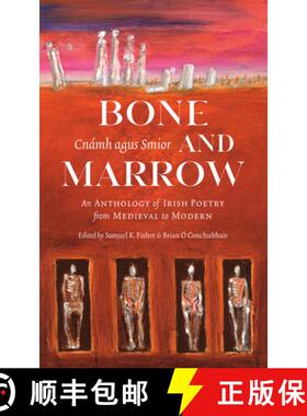 预订 Bone and Marrow/Cnámh Agus Smior: An Anthology of Irish Poetry from Medieval to Modern [9781943667000]