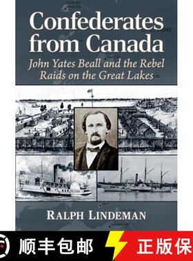 【3-4周达】Confederates from Canada : John Yates Beall and the Rebel Raids on the Great Lakes [9781476692784]