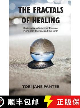 预订 The Fractals of Healing: Reciprocity as Solace for Humans, More-than-Humans and the Earth [9781068868108]