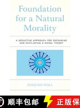 预订 Foundation for a Natural Morality : A Deductive Approach for Defending and Developing a Moral Th... [9781498503006]