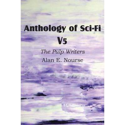 【4周达】Anthology of Sci-Fi V5, the Pulp Writers - Alan E. Nourse [9781483701158]