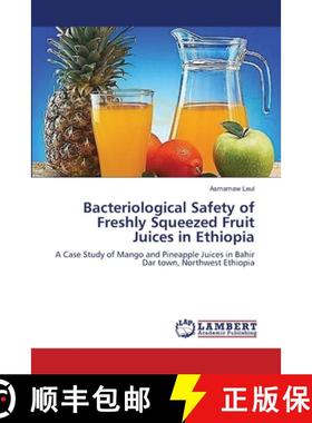 预订 Bacteriological Safety of Freshly Squeezed Fruit Juices in Ethiopia [9783659407956]