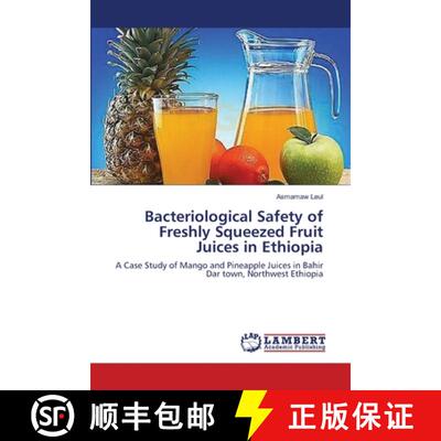 预订 Bacteriological Safety of Freshly Squeezed Fruit Juices in Ethiopia [9783659407956]