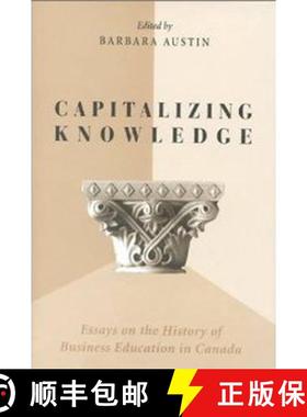 【3-4周达】Capitalizing Knowledge : Essays on the History of Business  Education in Canada [9780802042347]