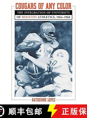 【3-4周达】Cougars of Any Color : The Integration of University of Houston Athletics, 1964-1968 [9780786437214]