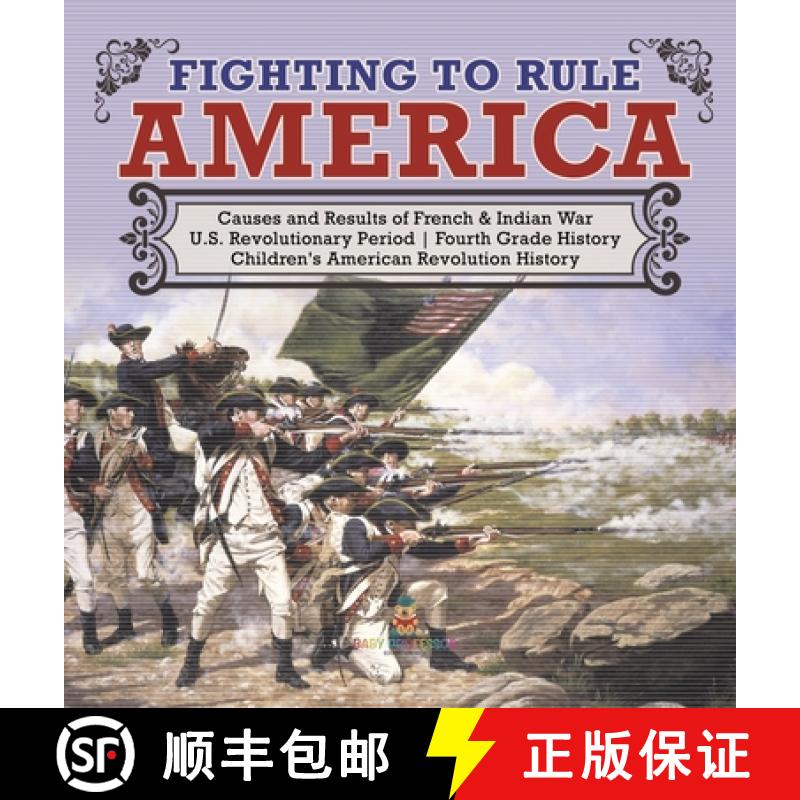 【3-4周达】Fighting to Rule America - Causes and Results of French & Indian War - U.S. Revolutionary ... [9781541980211]
