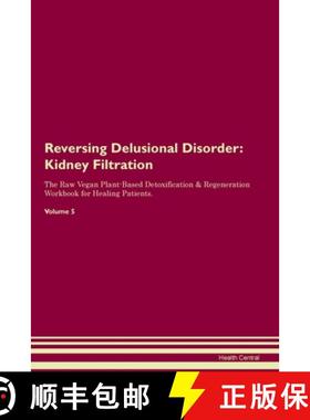 【3-4周达】Reversing Delusional Disorder: Kidney Filtration The Raw Vegan Plant-Based Detoxification ... [9781395862411]