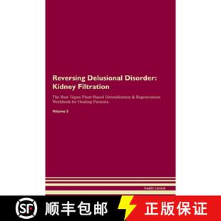 【3-4周达】Reversing Delusional Disorder: Kidney Filtration The Raw Vegan Plant-Based Detoxification ... [9781395862411]