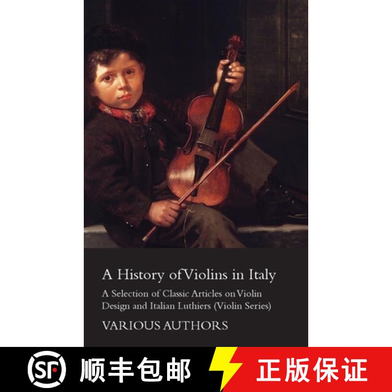 【2-3周达】A History of Violins in Italy - A Selection of Classic Articles on Violin Design and Itali... [9781447459385]