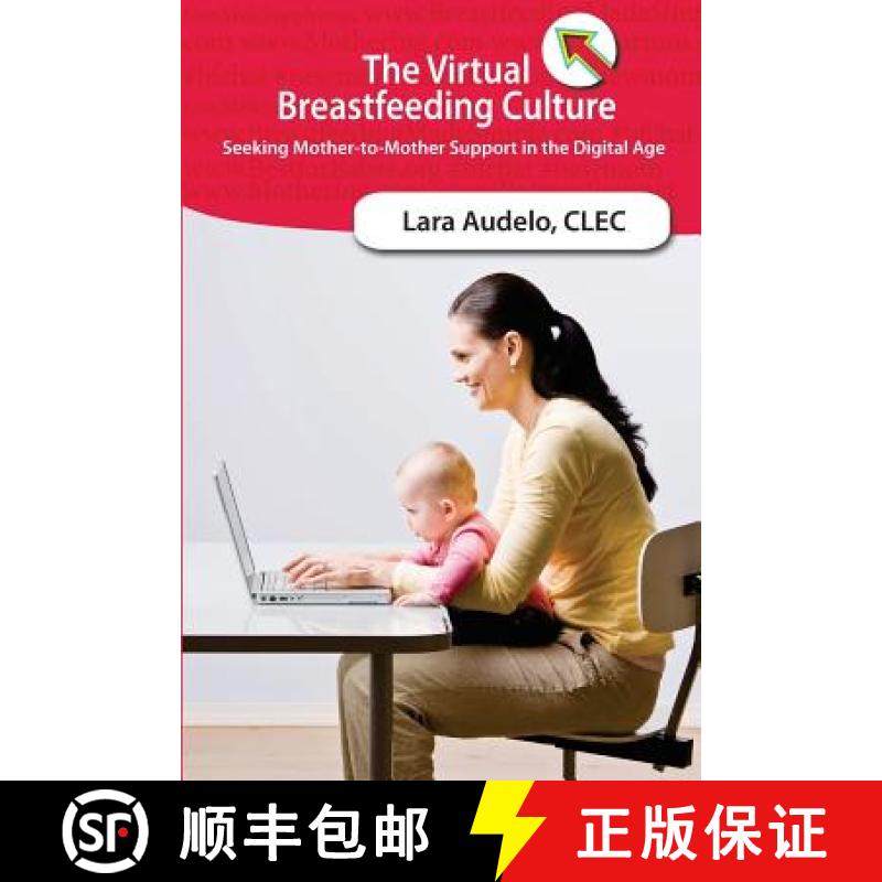 【3-4周达】The Virtual Breastfeeding Culture: Seeking Mother-to-Mother Support in the Digital Age [9781939807021]